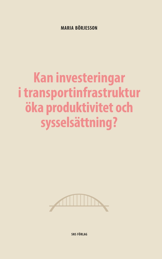 Kan investeringar i transportinfrastruktur öka produktivitet och sysselsättning?; Maria Börjesson; 2019