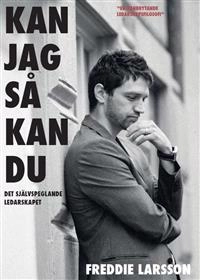 Kan jag så kan du : det självspeglande ledarskapet; Freddie Larsson; 2013