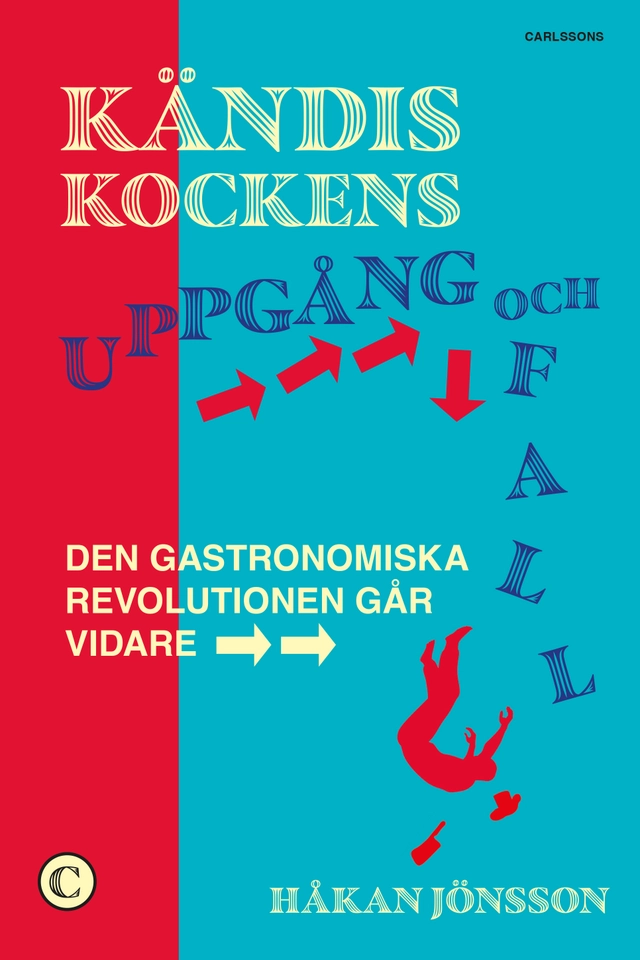 Kändiskockens uppgång och fall : den gastronomiska revolutionen går vidare; Håkan Jönsson; 2025