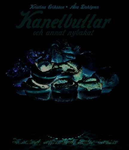 Kanelbullar : och annat nybakat; Kristina Eriksson; 2010