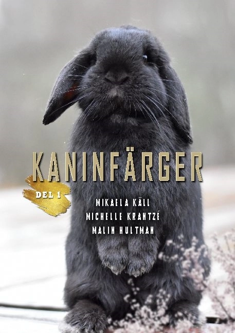 Kaninfärger. Del 1, Grundläggande färggenetik för nybörjare; Mikaela Käll, Michelle Krantzé, Malin Hultman; 2021
