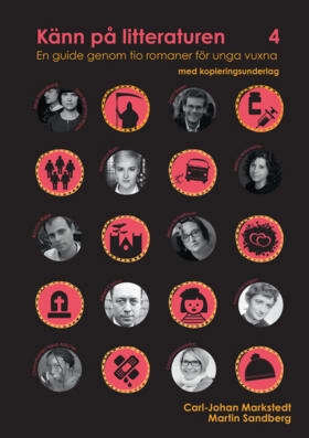 Känn på litteraturen 4 en guide genom tio romaner för unga vuxna; Carl-Johan Markstedt, Martin Sandberg; 2018