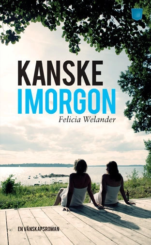 Kanske imorgon; Felicia Welander; 2015