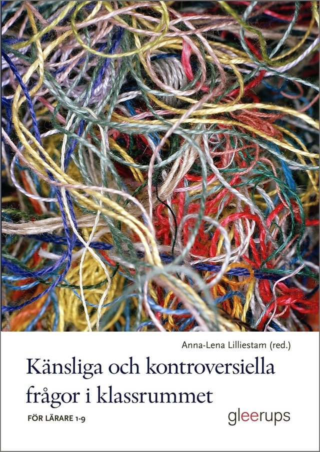 Känsliga och kontroversiella frågor i klassrummet : för lärare 1-9; Anna-Lena Lilliestam; 2026