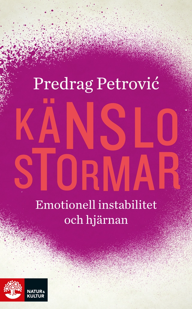 Känslostormar  : emotionell instabilitet och hjärnan; Predrag Petrovic; 2015