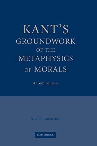 Kant's Groundwork of the Metaphysics of Morals; Jens Timmermann; 2010