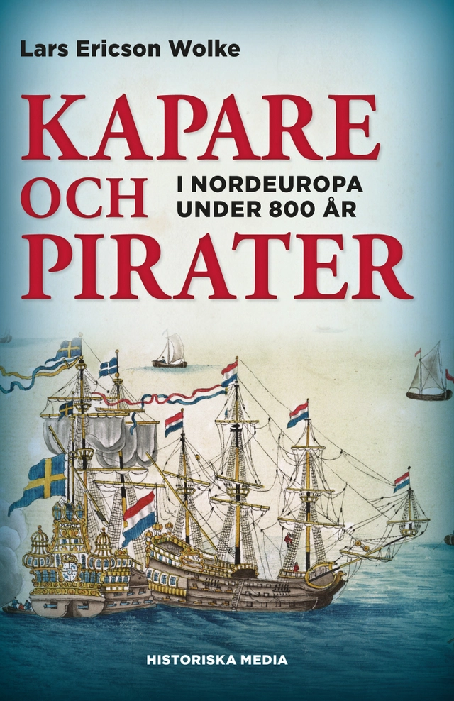 Kapare och pirater : i Nordeuropa under 800 år ca 1050-1856; Lars Ericson Wolke; 2015