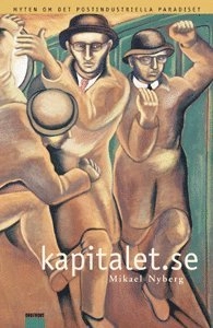 Kapitalet.se Myten om det postindustriella samhället; Mikael Nyberg; 2001