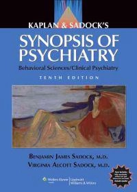 Kaplan & Sadock's synopsis of psychiatry : behavioral sciences/clinical psychiatry; Benjamin J. Sadock; 2007