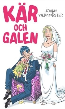 Kär och galen; Johan Werkmäster; 2012