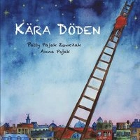 Kära Döden; Patty Pajak Zowczak, Anna Pajak; 2014