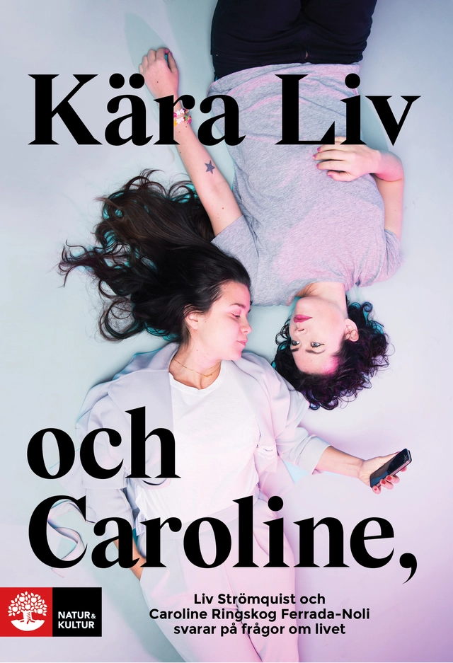 Kära Liv och Caroline : Liv Strömquist och Caroline Ringskog Ferrada-Noli svarar på frågor om livet; Caroline Ringskog Ferrada-Noli, Liv Strömquist; 2015