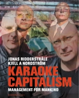 Karaoke capitalism : management for mankind; Jonas Ridderstråle, Kjell A. Nordström; 2003