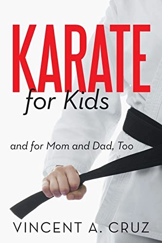 Karate for Kids and for Mom and Dad, Too; Vincent A Cruz, Vincent A Cruz; 2013