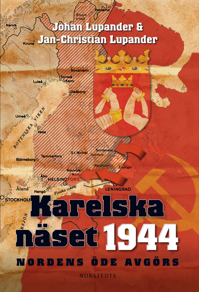 Karelska näset 1944 : Nordens öde avgörs; Johan Lupander, Jan-Christian Lupander; 2012