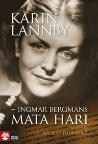 Karin Lannby : Ingmar Bergmans Mata Hari; Anders Thunberg; 2009