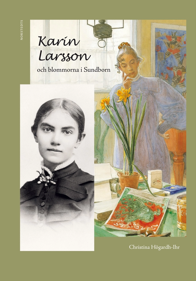 Karin Larsson och blommorna i Sundborn; Christina Högardh-Ihr; 2010