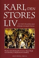 Karl den stores liv : munken Einhards latinska text med svensk översättning; Birger Bergh; 2004