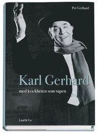 Karl Gerhard : med kvickheten som vapen; Per Gerhard; 2007
