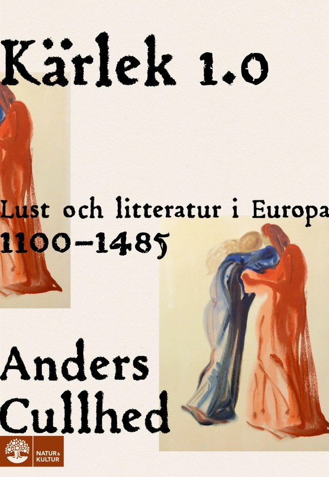 Kärlek 1.0 : lust och litteratur i Europa 1100-1485; Anders Cullhed; 2025