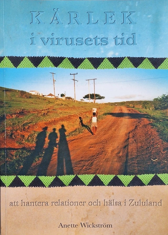 Kärlek i virusets tid : att hantera relationer och hälsa i Zululand; Anette Wickström; 2008