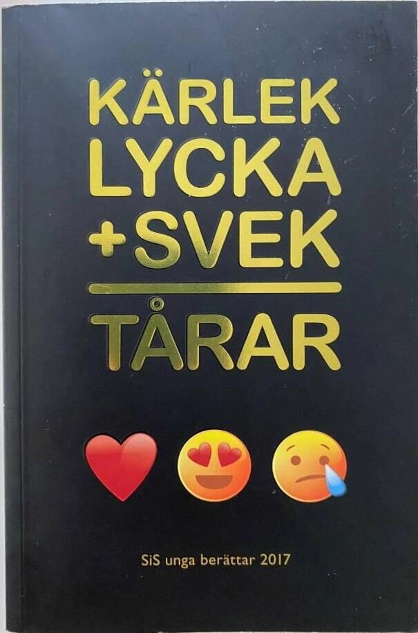 Kärlek, lycka + svek = tårar : SiS unga berättar 2017; Sverige Statens institutionsstyrelse; 2017