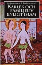 Kärlek och familjeliv enligt islam; Jan Samuelsson, Åsa Brattlund; 1996
