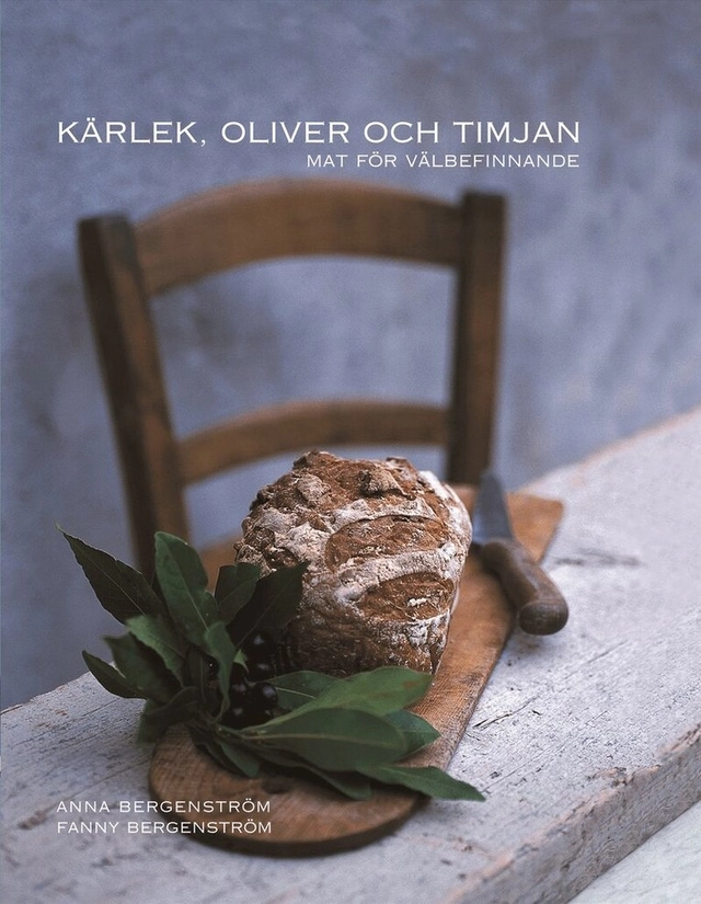 Kärlek, oliver och timjan : mat för välbefinnande; Fanny Bergenström, Anna Bergenström; 2007