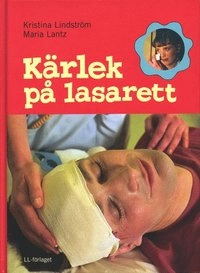 Kärlek på lasarett; Kristina Lindström; 2007