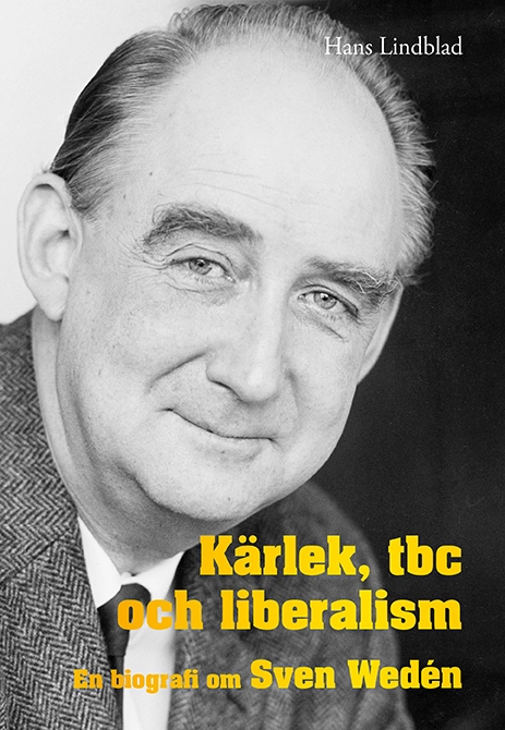 Kärlek, tbc och liberalism : en biografi om Sven Wedén; Hans Lindblad; 2013