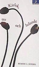 Kärlek, tro och helande : att kommunicera med sin kropp, sluta fred med sitt jag och finna vägen till ett helat liv; Bernie S. Siegel; 1997