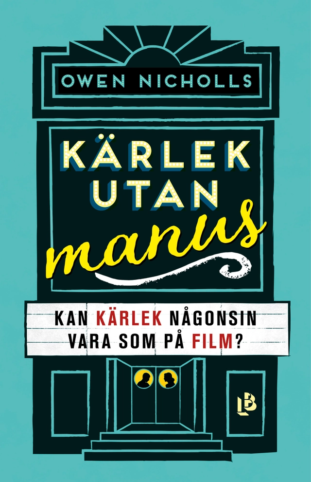 Kärlek utan manus : kan kärlek någonsin vara som på film?; Owen Nicholls; 2019