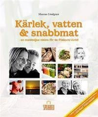 Kärlek vatten & snabbmat; Lindgren Marcus; 2013