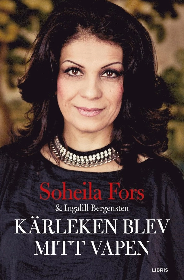 Kärleken blev mitt vapen; Soheila Fors, Ingalill Bergensten, Josefine Arenius