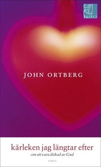 Kärleken jag längtar efter : om att vara älskad av Gud; John Ortberg; 2004