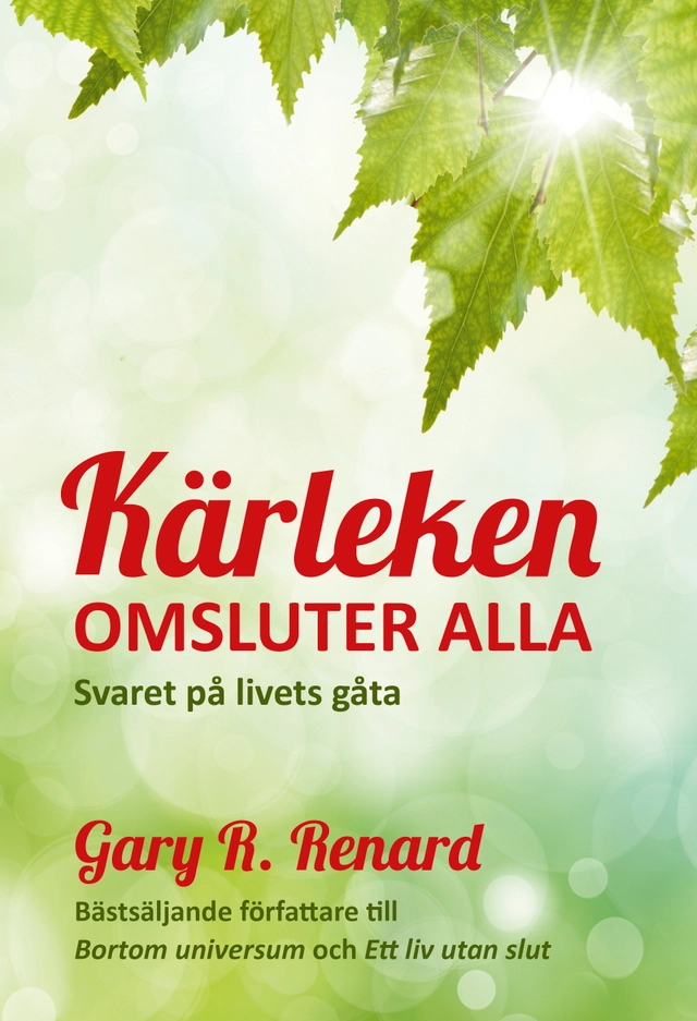 Kärleken omsluter alla : svaret på livets gåta; Gary R. Renard; 2014