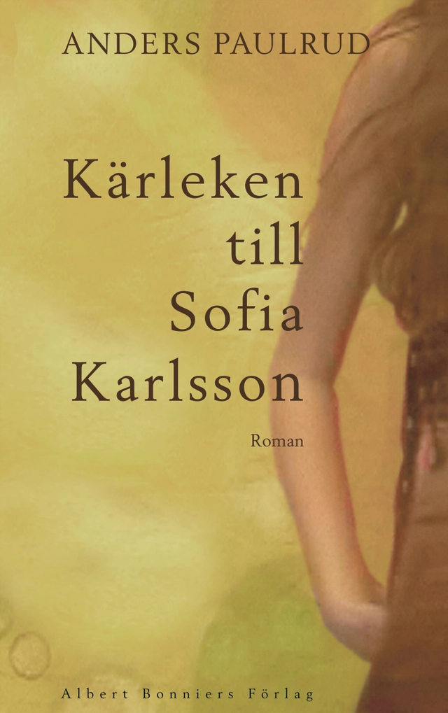 Kärleken till Sofia Karlsson : roman; Anders Paulrud; 2005