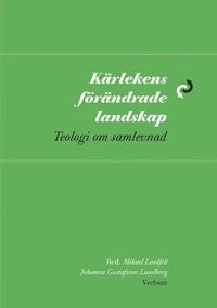 Kärlekens förändrade landskap : teologi om samlevnad; Svenska kyrkan; 2009