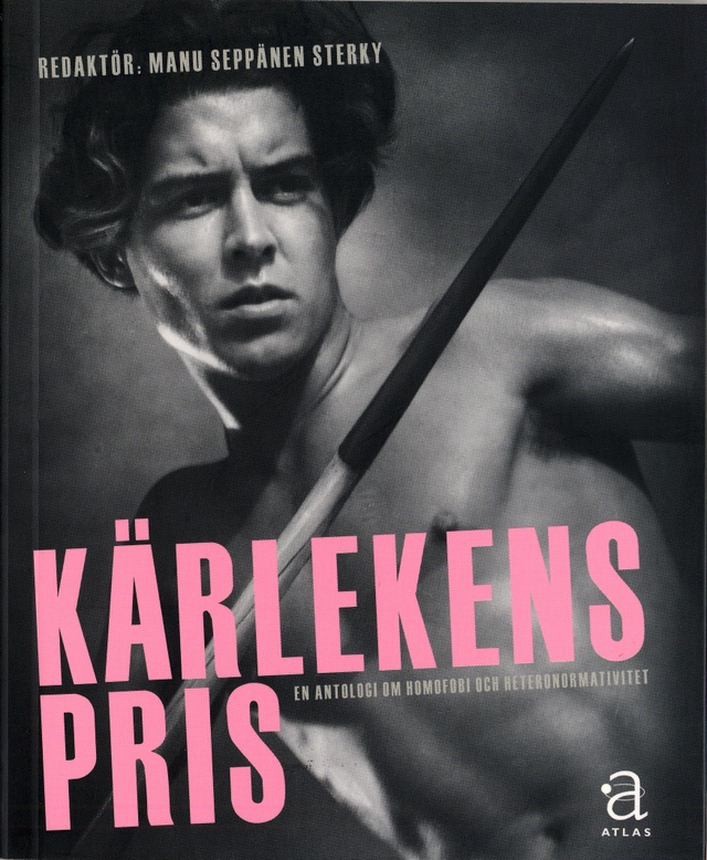 Kärlekens pris : En antologi om homofobi och heteronormativitet; Manu Seppänen Sterky; 2005