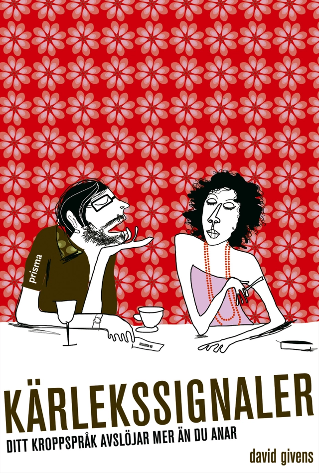 Kärlekssignaler : ditt kroppsspråk avslöjar mer än du anar!; David Givens; 2006
