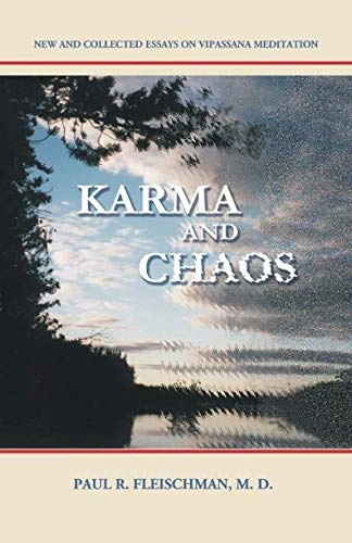 Karma and Chaos: New and Collected Essays on Vipassana MeditationVipassana Meditation and the Buddha's Teachings; Paul R. Fleischman, Forrest D. Fleischman