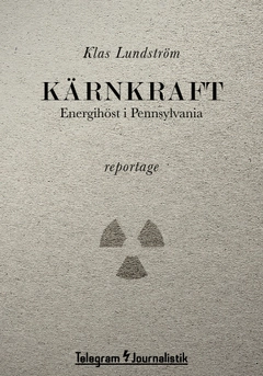 Kärnkraft : energihöst i Pennsylvania; Klas Lundström; 2014
