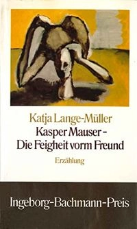 Kasper Mauser : die Feigheit vorm Freund : Erzählung; Katja Lange-Müller; 1988