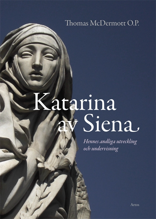 Katarina av Siena : Andlig utveckling i hennes liv och undervisning; Thomas McDermott; 2018