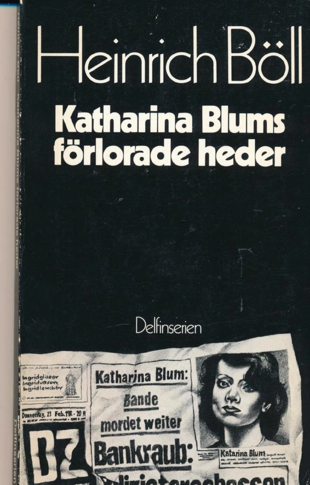 Katharina Blums förlorade heder eller Hur våld kan uppstå och vart det kan leda : berättelse; Heinrich Böll; 1976