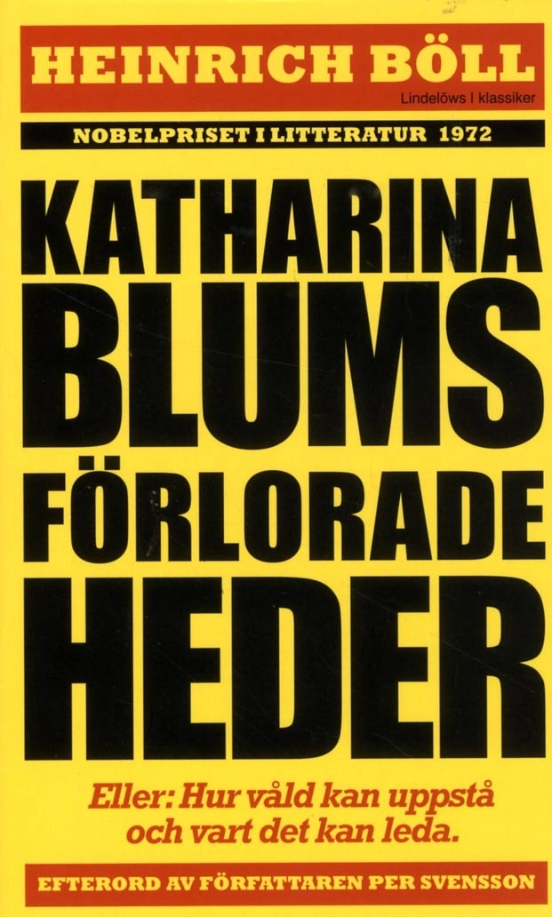 Katharina Blums förlorade heder - eller : Hur våld uppstår och vart det kan leda; Heinrich Böll; 2015