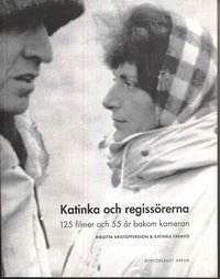 Katinka och regissörerna : 125 filmer och 55 år bakom kameran; Birgitta Kristoffersson, Katinka Faragó; 2008