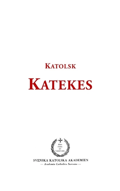 Katolsk katekes för det apostoliska vikariatet i Sverige : med biskopligt godkännande; Svenska Katolska Akademien; 2015