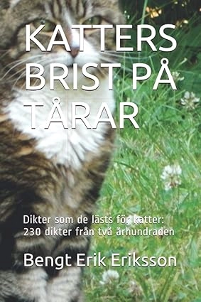Katters brist på tårar : dikter som de lästs för katter - 230 dikter från två århundraden; Bengt Erik Eriksson; 2020