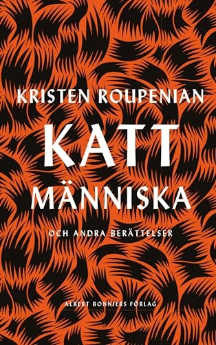 Kattmänniska : och andra berättelser; Kristen Roupenian; 2019
